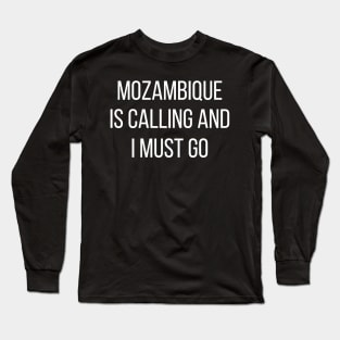 Mozambique is calling and I must go Long Sleeve T-Shirt